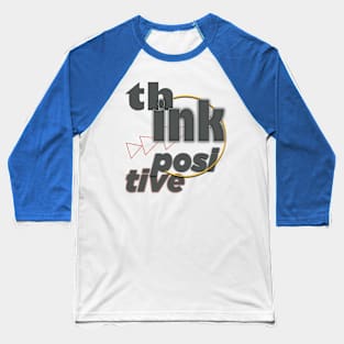 Think positive Baseball T-Shirt